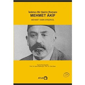 İslamcı Bir Şairin Romanı Mehmet Akif - Mehmet Emin Erişirgil