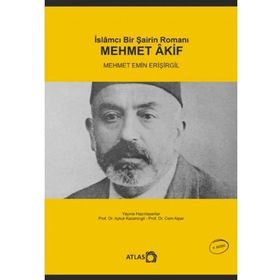 İslamcı Bir Şairin Romanı Mehmet Akif - Mehmet Emin Erişirgil