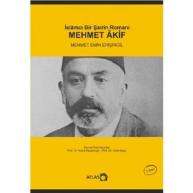 İslamcı Bir Şairin Romanı Mehmet Akif - Mehmet Emin Erişirgil