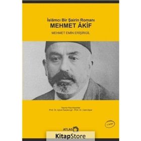 İslamcı Bir Şairin Romanı Mehmet Akif - Mehmet Emin Erişirgil