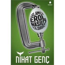 İslamcı Erol Nasıl Çıldırdı? - Nihat Genç
