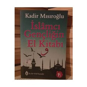 İslamcı Gençliğin El Kitabı - Kadir Mısıroğlu