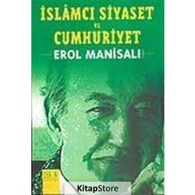 İslamcı Siyaset ve Cumhuriyet - Erol Manisalı