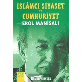 İslamcı Siyaset ve Cumhuriyet - Erol Manisalı