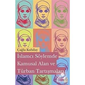 İslamcı Söylemde Kamusal Alan ve Türban Tartışmaları - Çağla Kubilay