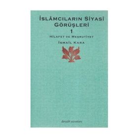 İslamcıların Siyasi Görüşleri 1 - İsmail Kara
