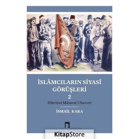 İslamcıların Siyasi Görüşleri 2 - İsmail Kara