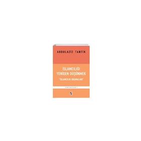 İslamcılığı Yeniden Düşünmek - Abdulaziz Tantik