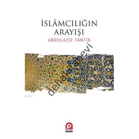 İslamcılığın Arayışı / Abdulaziz Tantik