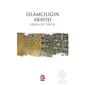 İslamcılığın Arayışı / Abdulaziz Tantik