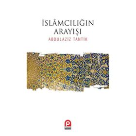 İslamcılığın Arayışı / Abdulaziz Tantik