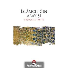 İslamcılığın Arayışı / Abdulaziz Tantik