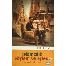 İslamcılık - Söylem ve Eylem - Lütfi Bergen
