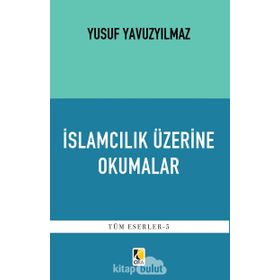 İslamcılık Üzerine Okumalar - Yusuf Yavuzyılmaz
