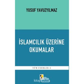 İslamcılık Üzerine Okumalar - Yusuf Yavuzyılmaz