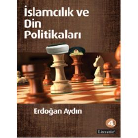 İSLAMCILIK VE DIN POLİTİKALARI - ERDOĞAN AYDIN