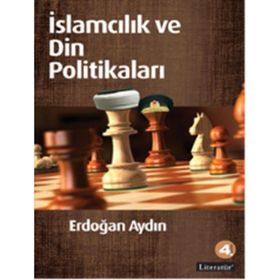 İSLAMCILIK VE DIN POLİTİKALARI - ERDOĞAN AYDIN