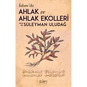 İslamda Ahlak ve Ahlak Ekolleri - Süleyman Uludağ