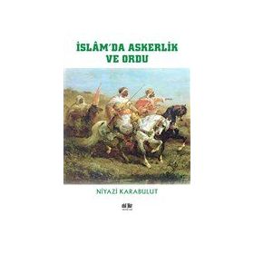 İslam`da Askerlik ve Ordu - Niyazi Karabulut