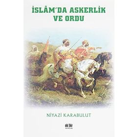 İslam`da Askerlik ve Ordu - Niyazi Karabulut