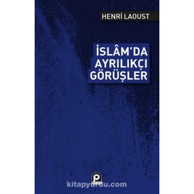 İSLAM`DA AYRILIKÇI GÖRÜŞLER - HENRY LAOUST