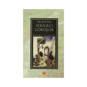 İSLAM`DA AYRILIKÇI GÖRÜŞLER - HENRY LAOUST