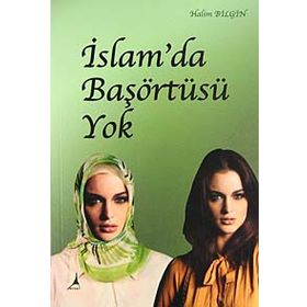 İSLAM'DA BAŞÖRTÜSÜ YOK - HALIM BILGIN