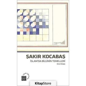 İslam’da Bilginin Temelleri Emr Kitabı - Şakir Kocabaş