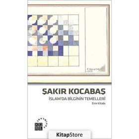 İslam’da Bilginin Temelleri Emr Kitabı - Şakir Kocabaş
