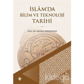 İslamda Bilim ve Teknoloji Tarihi - Mehmet Bayrakdar