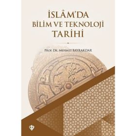 İslam’da Bilim ve Teknoloji Tarihi - tek uzm mehmet bayrak