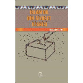 İslamda Din - Siyaset İlişkisi - Maksut Çetin