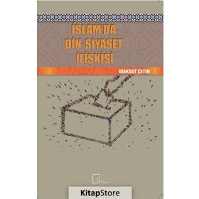 İslamda Din - Siyaset İlişkisi - Maksut Çetin