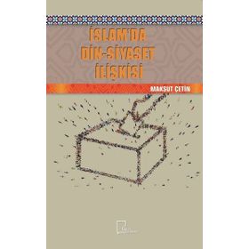 İslamda Din - Siyaset İlişkisi - Maksut Çetin