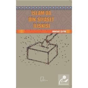 İslamda Din - Siyaset İlişkisi - Maksut Çetin