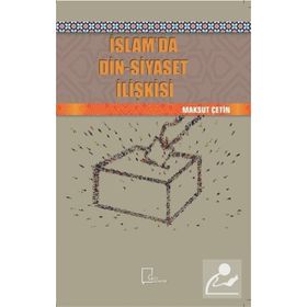 İslamda Din - Siyaset İlişkisi - Maksut Çetin
