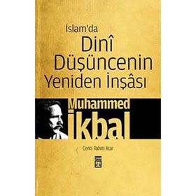 İSLAM'DA DINI DÜŞÜNCENIN YENIDEN İNŞÂSI - MUHAMMED İKBAL