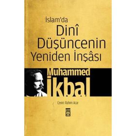 İSLAM'DA DINI DÜŞÜNCENIN YENIDEN İNŞÂSI - MUHAMMED İKBAL