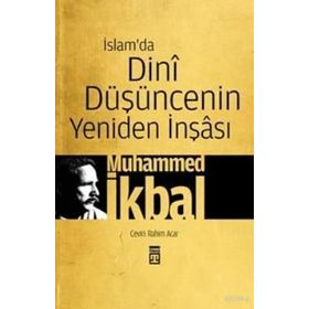 İSLAM'DA DINI DÜŞÜNCENIN YENIDEN İNŞÂSI - MUHAMMED İKBAL