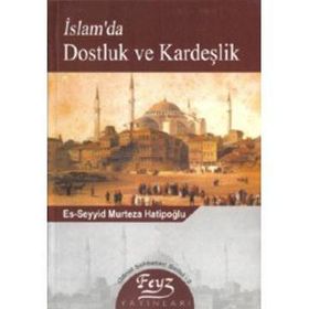 İSLAM`DA DOSTLUK VE KARDEŞLİK - ES-SEYID MURTEZA HATİBOĞLU