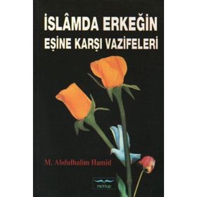 İSLAM`DA ERKEĞİN EŞİNE KARŞI VAZIFELERI - M. ABDÜLHALİM HAMID