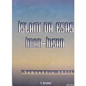 İSLAM'DA ESAS İMAN - İNSAN - ŞEMSEDDİN YEŞİL