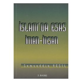 İSLAM'DA ESAS İMAN - İNSAN - ŞEMSEDDİN YEŞİL