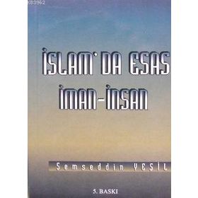 İSLAM'DA ESAS İMAN - İNSAN - ŞEMSEDDİN YEŞİL