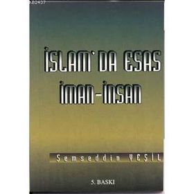 İSLAM'DA ESAS İMAN - İNSAN - ŞEMSEDDİN YEŞİL