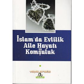 İslam'da Evlilik, Aile Hayatı ve Komşuluk - Veyis Ersöz