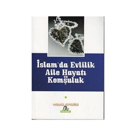 İslam'da Evlilik, Aile Hayatı ve Komşuluk - Veyis Ersöz