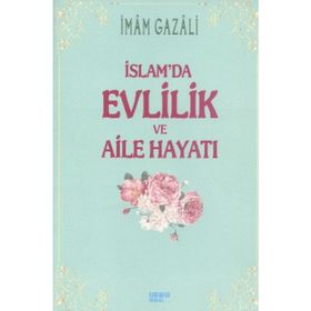 İSLAM'DA EVLILIK VE AILE HAYATI - İMAM-I GAZALI