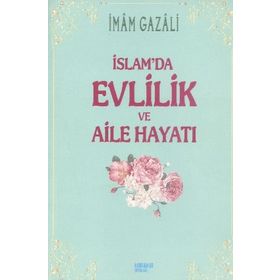 İSLAM'DA EVLILIK VE AILE HAYATI - İMAM-I GAZALI