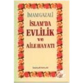 İSLAM'DA EVLILIK VE AILE HAYATI - İMAM-I GAZALI